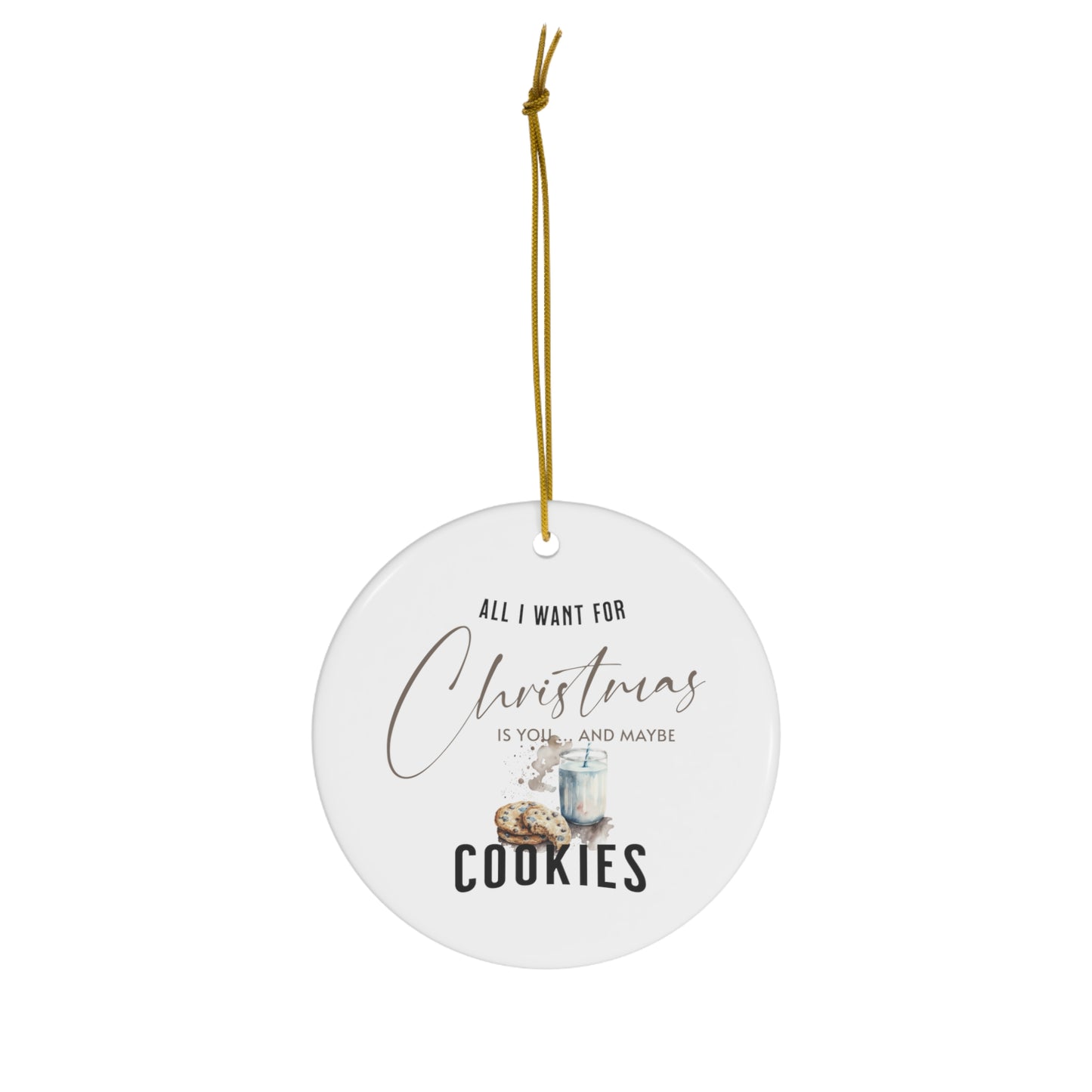 All I Want for Christmas is Cookies Christmas Gift Ceramic Ornament